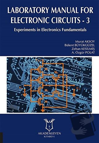 Laboratory Manual for Electronic Circuits - 3 - A. Özgür Polat - Akade