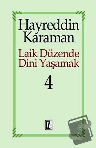 Laik Düzende Dini Yaşamak Cilt: 4 - Hayreddin Karaman - İz Yayıncılık 