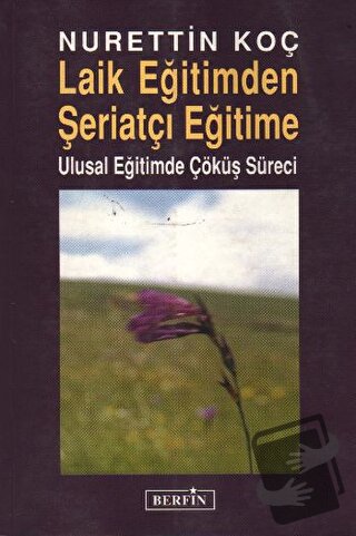 Laik Eğitimden Şeriatçı Eğitime - Nurettin Koç - Berfin Yayınları - Fi