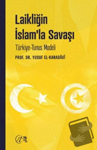 Laikliğin İslam’la Savaşı – Türkiye-Tunus Modeli - Yusuf el-Karadavi -