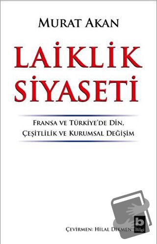 Laiklik Siyaseti - Murat Akan - Bilgi Yayınevi - Fiyatı - Yorumları - 