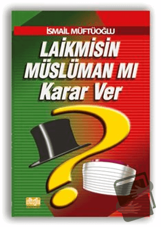 Laikmisin Müslüman mı Karar Ver - İsmail Müftüoğlu - Alioğlu Yayınları