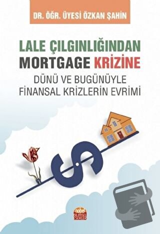 Lale Çılgınlığından Mortgage Krizine - Özkan Şahin - Nobel Bilimsel Es