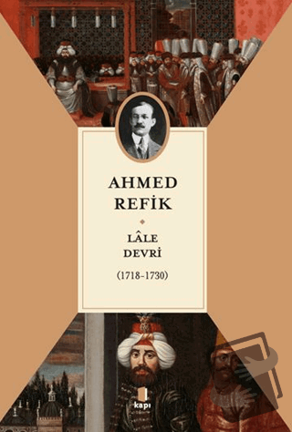 Lale Devri (1718-1730) - Ahmed Refik - Kapı Yayınları - Fiyatı - Yorum