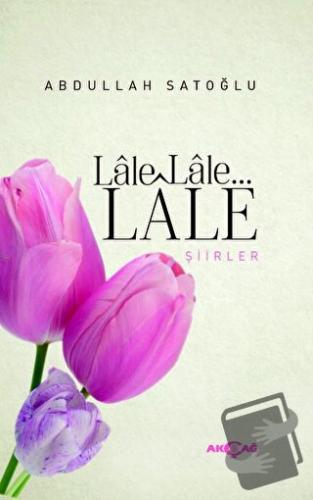 Lale Lale Lale Şiirler - Abdullah Satoğlu - Akçağ Yayınları - Fiyatı -