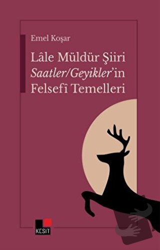 Lale Müldür Şiiri Saatler - Geyikler'in Felsefi Temelleri - Emel Koşar