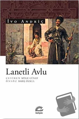 Lanetli Avlu - İvo Andriç - İletişim Yayınevi - Fiyatı - Yorumları - S