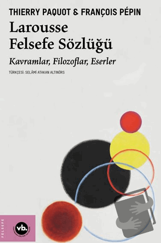 Larousse Felsefe Sözlüğü - Thierry Paquot - Vakıfbank Kültür Yayınları