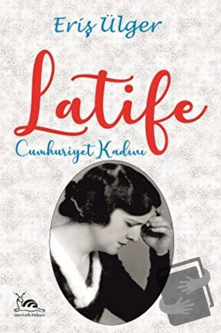 Latife Cumhuriyet Kadını - Eriş Ülger - Sarmal Kitabevi - Fiyatı - Yor