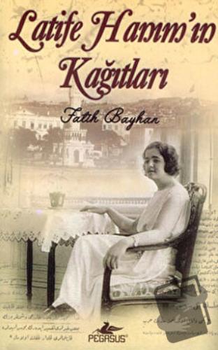 Latife Hanım'ın Kağıtları - Fatih Bayhan - Pegasus Yayınları - Fiyatı 