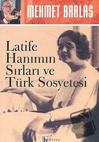 Latife Hanımın Sırları ve Türk Sosyetesi - Mehmet Barlas - Birey Yayın