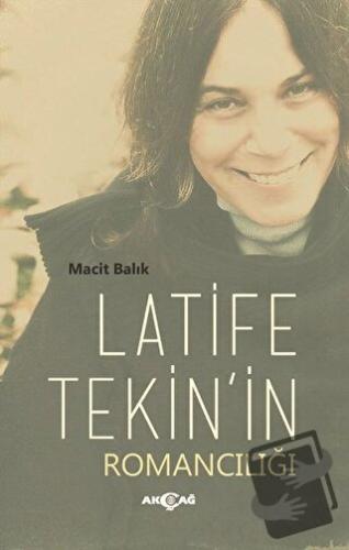 Latife Tekin'in Romancılığı - Macit Balık - Akçağ Yayınları - Fiyatı -