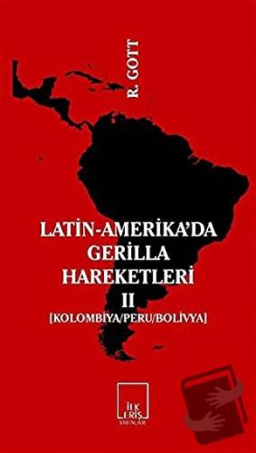 Latin-Amerika’da Gerilla Hareketleri 2 - Richard Gott - İlkeriş Yayınl