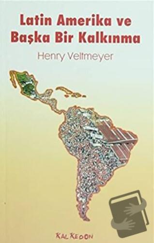 Latin Amerika ve Başka Bir Kalkınma - Henry Veltmeyer - Kalkedon Yayın