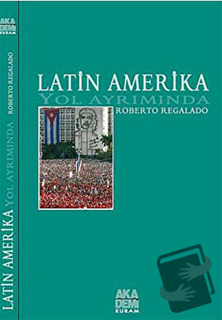 Latin Amerika Yol Ayrımında - Roberto Regalado - Akademi Yayın - Fiyat