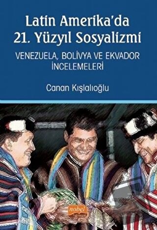 Latin Amerika'da 21. Yüzyıl Sosyalizmi - Canan Kışlalıoğlu - Nobel Bil