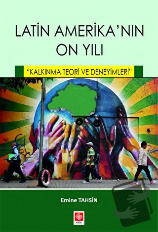 Latin Amerikanın On Yılı - Kalkınma Teori ve Deneyimleri - Emine Tahsi