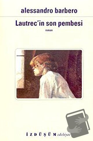 Lautrec'in Son Pembesi - Alessandro Barbero - İzdüşüm Yayınları - Fiya