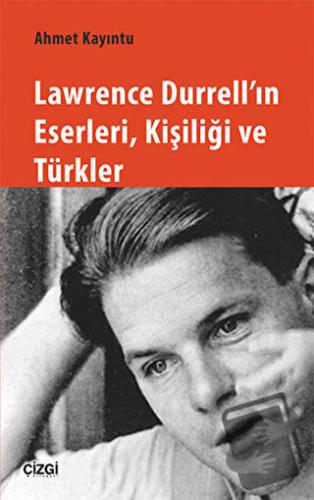 Lawrence Durrell'ın Eserleri, Kişiliği ve Türkler - Ahmet Kayıntu - Çi