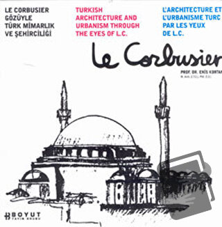 Le Corbusier Gözüyle Türk Mimarlığı ve Şehirciliği - Enis Kortan - Boy