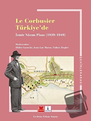 Le Corbusier Türkiye’de - İzmir Nazım Planı 1939 - 1949 - Didier Laroc