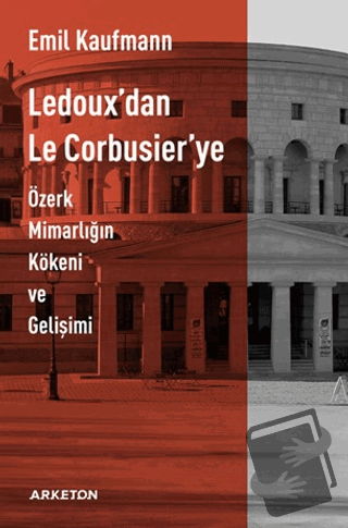 Ledoux'dan Le Corbusier'ye - Emil Kaufmann - Arketon Yayıncılık - Fiya