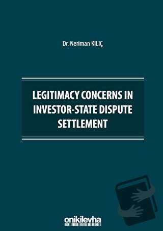 Legitimacy Concerns in Investor-State Dispute Settlement - Neriman Kıl