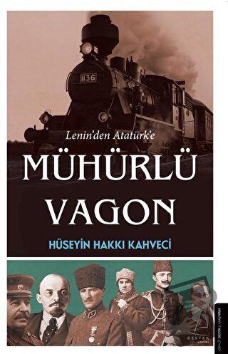 Lenin’den Atatürk’e Mühürlü Vagon - Hüseyin Hakkı Kahveci - Destek Yay