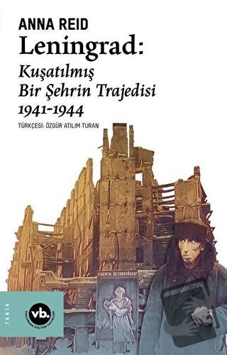 Leningrad: Kuşatılmış Bir Şehrin Trajedisi 1941 - 1944 - Anna Reid - V