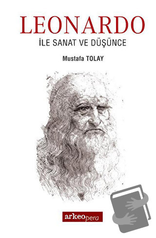 Leonardo İle Sanat ve Düşünce - Mustafa Tolay - Arkeoloji ve Sanat Yay