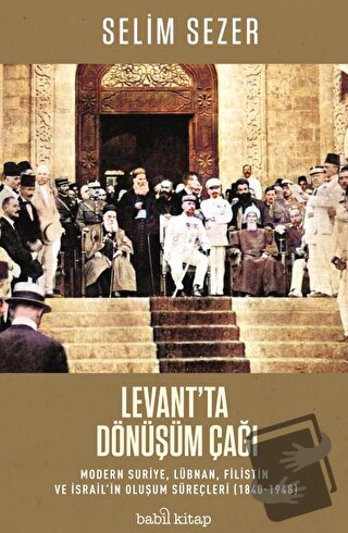 Levant'ta Dönüşüm Çağı - Modern Suriye, Lübnan, Filistin ve İsrail’in 