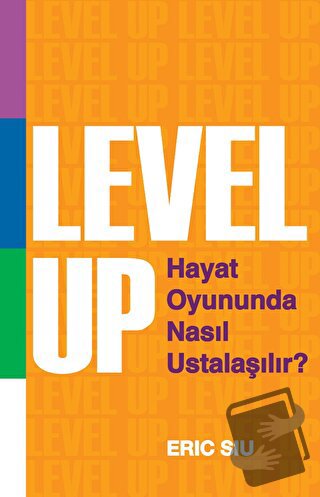 Level Up : Hayat Oyununda Nasıl Ustalaşılır ? - Eric Siu - SAGA Kitap 