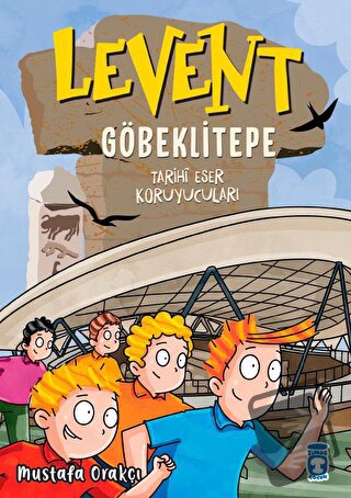 Levent Göbeklitepe - Tarihi Eser Koruyucuları - Mustafa Orakçı - Timaş