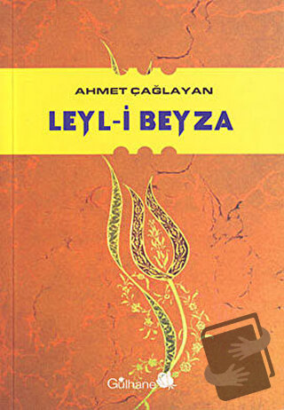 Leyl-i Beyza - Ahmet Çağlayan - Gülhane Yayınları - Fiyatı - Yorumları