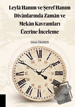 Leyla Hanım ve Şeref Hanım Divanlarında Zaman ve Mekan Kavramları Üzer