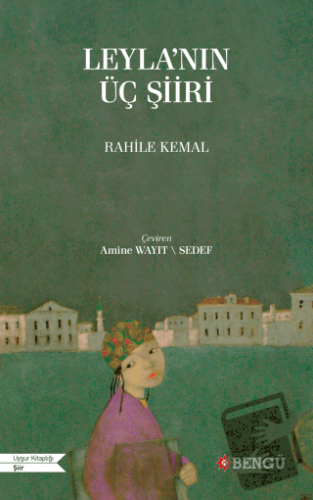 Leyla'nın Üç Şiiri - Rahile Kemal - Bengü Yayınları - Fiyatı - Yorumla