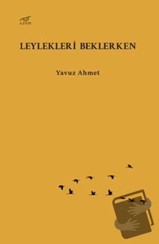 Leylekleri Beklerken - Yavuz Ahmet - Uzam Yayınları - Fiyatı - Yorumla