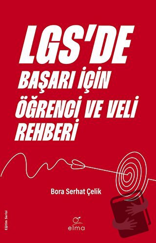 LGS’de Başarı İçin Öğrenci ve Veli Rehberi - Bora Serhat Çelik - ELMA 