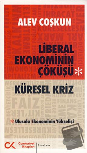 Liberal Ekonominin Çöküşü - Küresel Kriz - Alev Coşkun - Cumhuriyet Ki