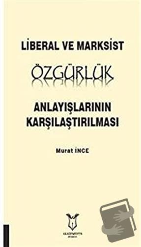 Liberal ve Marksist Özgürlük Anlayışlarının Karşılaştırılması - Murat 