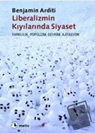 Liberalizmin Kıyılarında Siyaset - Benjamin Arditi - Metis Yayınları -