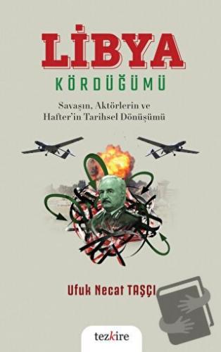 Libya Kördüğümü - Ufuk Necat Taşçı - Tezkire - Fiyatı - Yorumları - Sa