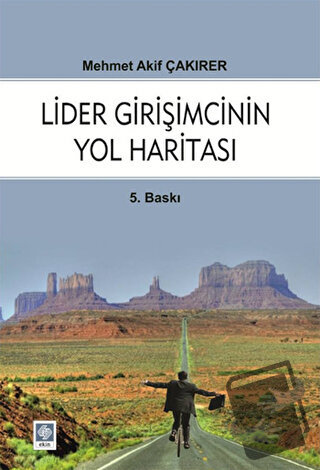 Lider Girişmcinin Yol Haritası - Mehmet Akif Çakırer - Ekin Basım Yayı