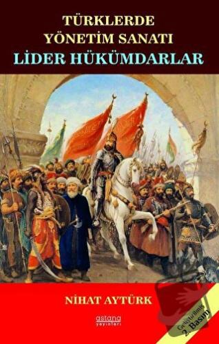 Lider Hükümdarlar - Türklerde Yönetim Sanatı - Nihat Aytürk - Astana Y