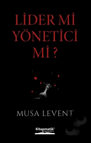 Lider mi Yönetici mi? - Musa Levent - Kitapmatik Yayınları - Fiyatı - 