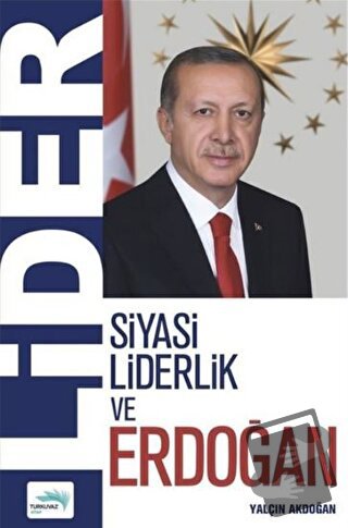 Lider - Siyasi Liderlik ve Erdoğan - Yalçın Akdoğan - Turkuvaz Kitap -