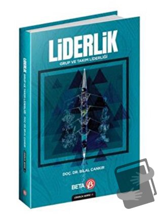 Liderlik: Grup ve Takım Liderliği - Bilal Çankır - Beta Yayınevi - Fiy