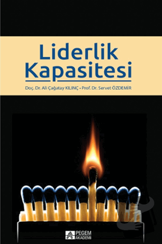 Liderlik Kapasitesi - Ali Çağatay Kılınç - Pegem Akademi Yayıncılık - 