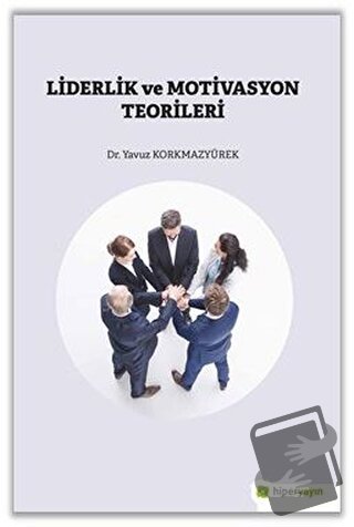 Liderlik ve Motivasyon Teorileri - Yavuz Korkmazyürek - Hiperlink Yayı