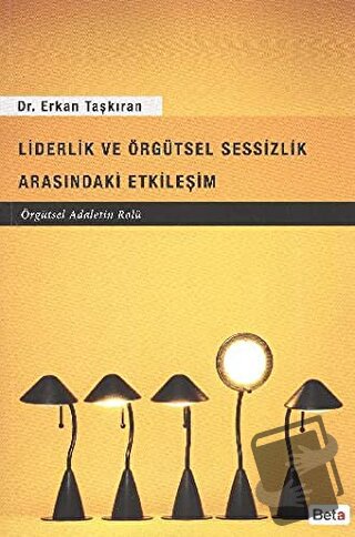 Liderlik ve Örgütsel Sessizlik Arasındaki Etkileşim - Erkan Taşkıran -